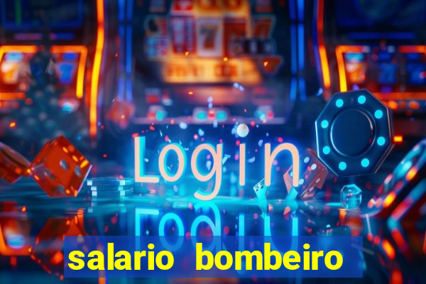 salario bombeiro militar bahia