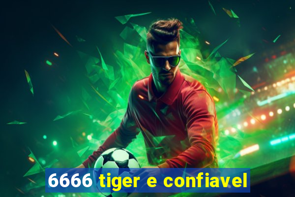 6666 tiger e confiavel