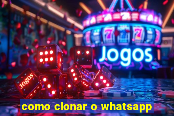 como clonar o whatsapp
