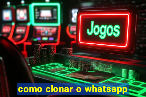 como clonar o whatsapp