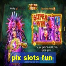 pix slots fun