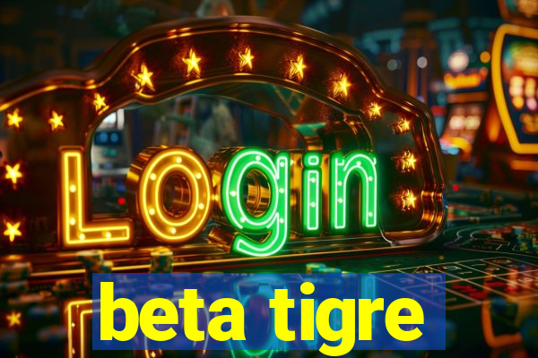 beta tigre