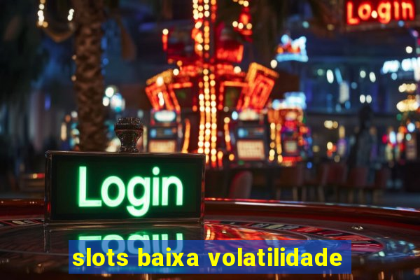 slots baixa volatilidade