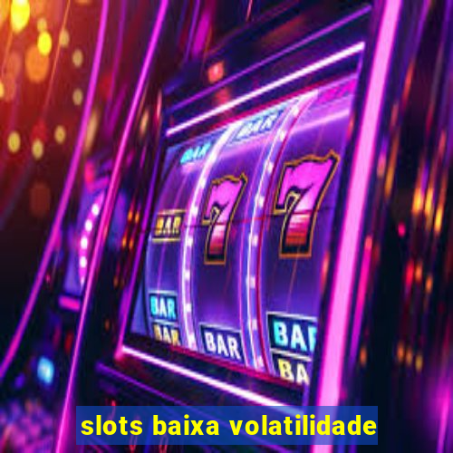 slots baixa volatilidade