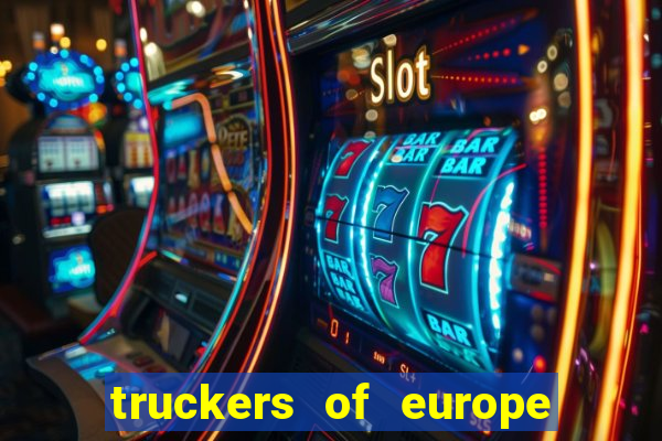 truckers of europe 3 dinheiro infinito
