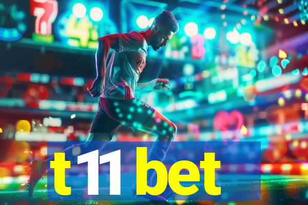 t11 bet