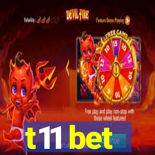 t11 bet