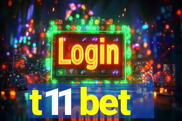 t11 bet