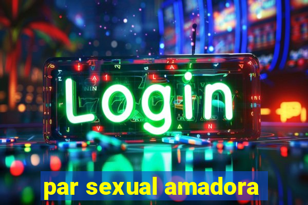 par sexual amadora