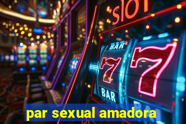 par sexual amadora