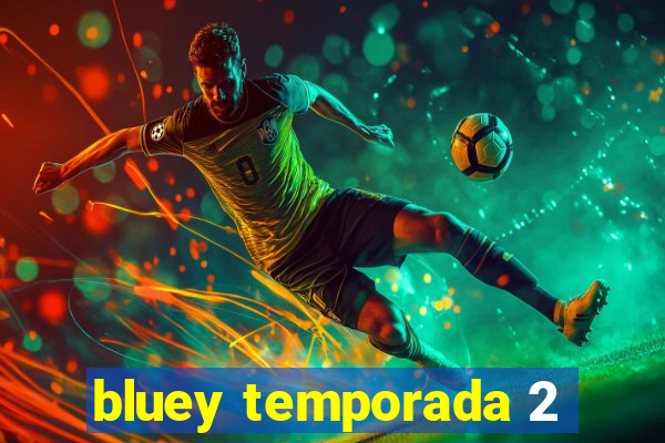 bluey temporada 2