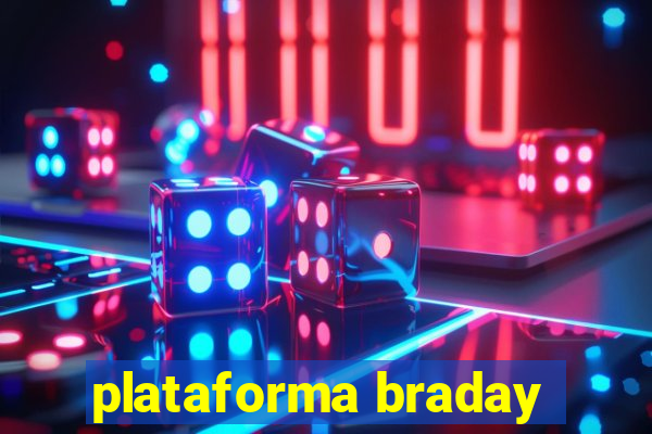 plataforma braday