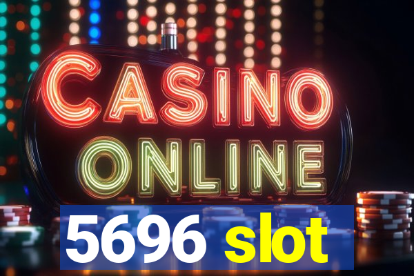 5696 slot