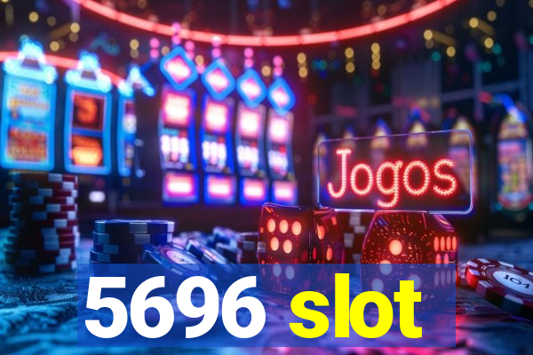 5696 slot