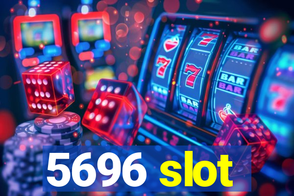 5696 slot