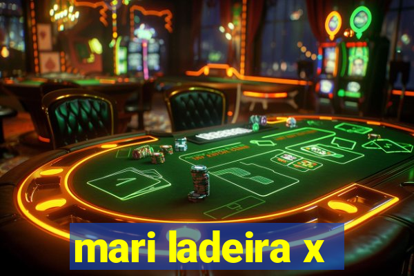 mari ladeira x