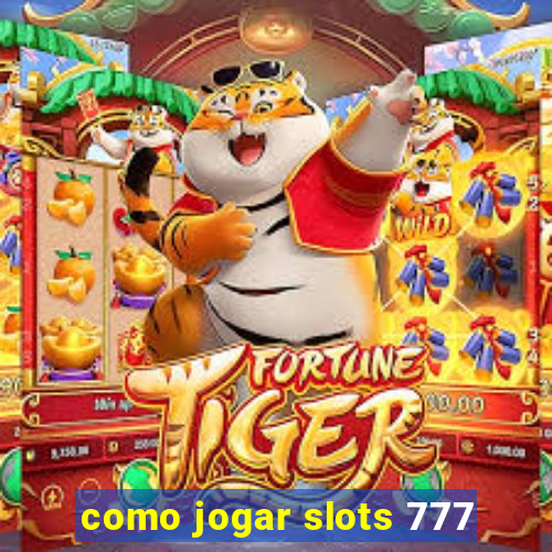 como jogar slots 777