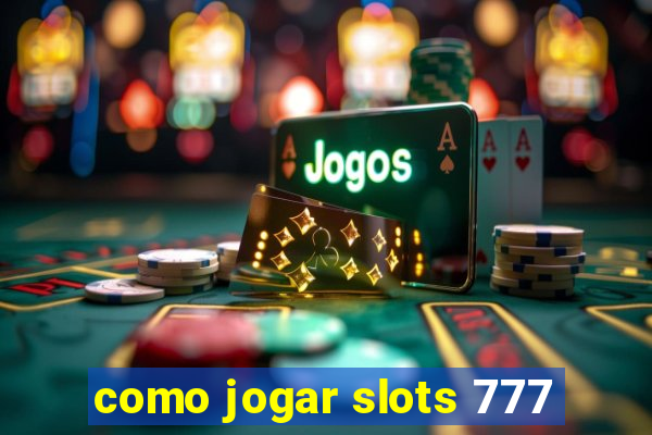 como jogar slots 777
