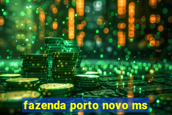 fazenda porto novo ms
