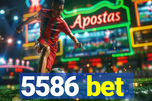 5586 bet