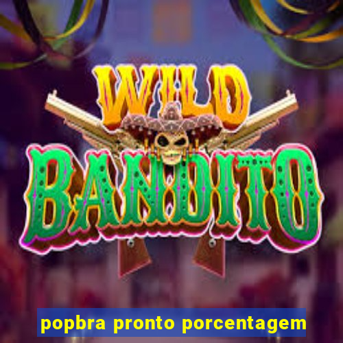 popbra pronto porcentagem