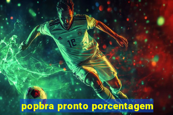 popbra pronto porcentagem