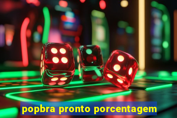 popbra pronto porcentagem