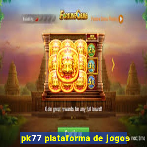 pk77 plataforma de jogos