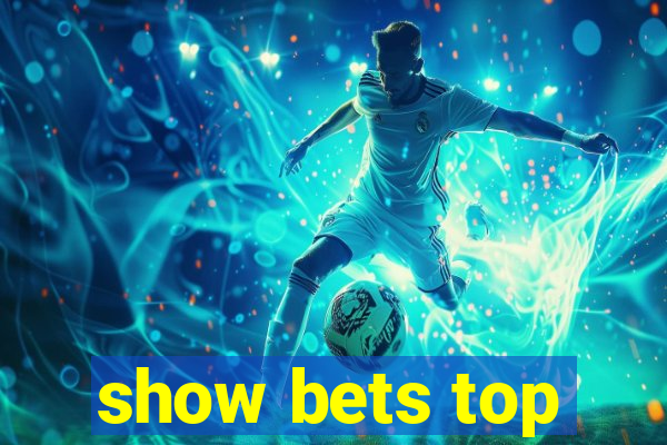 show bets top