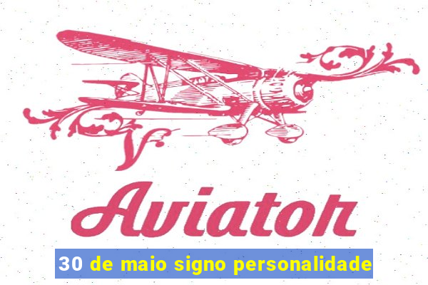 30 de maio signo personalidade