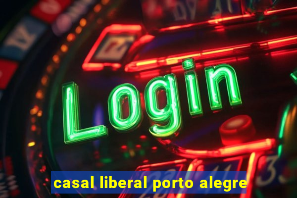 casal liberal porto alegre