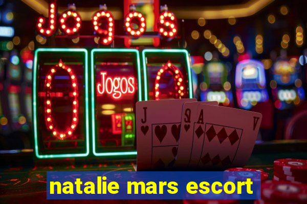 natalie mars escort
