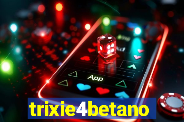trixie4betano