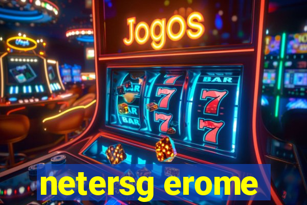 netersg erome