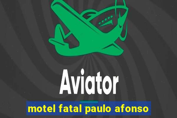 motel fatal paulo afonso
