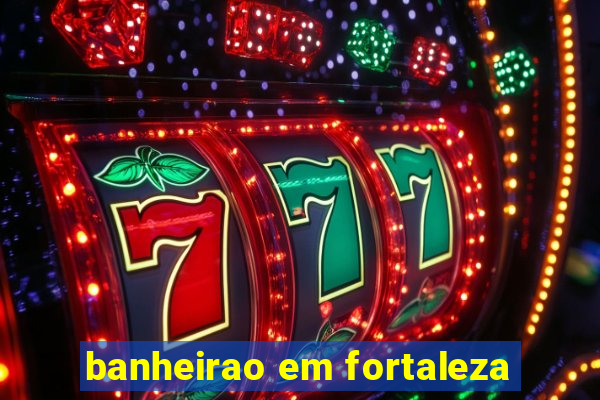 banheirao em fortaleza