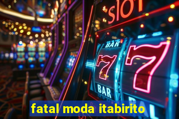 fatal moda itabirito