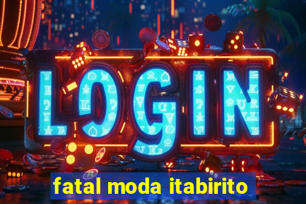 fatal moda itabirito