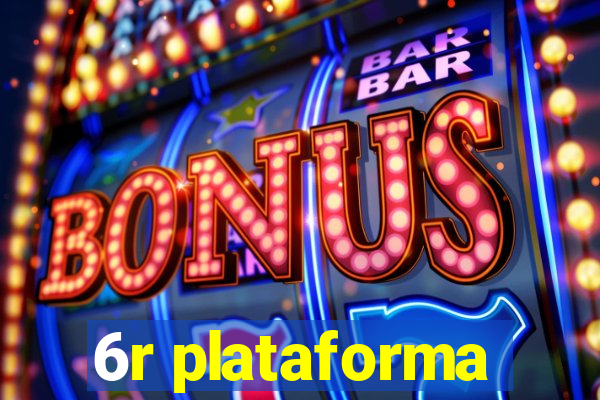 6r plataforma