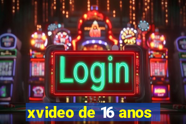 xvideo de 16 anos