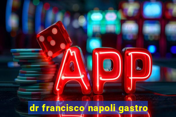 dr francisco napoli gastro