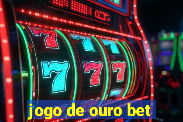 jogo de ouro bet