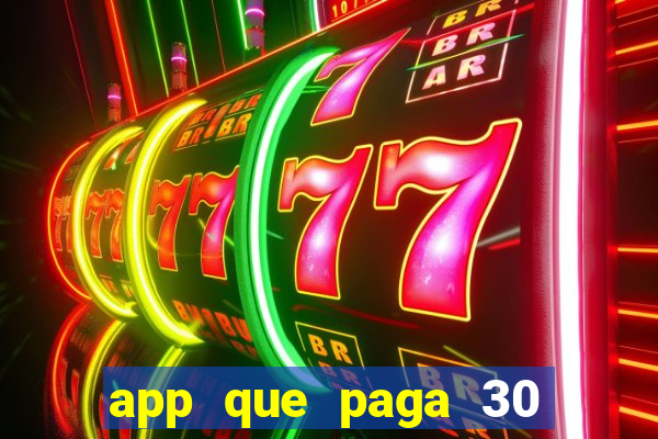 app que paga 30 reais para se cadastrar
