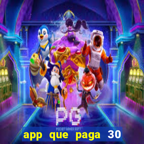 app que paga 30 reais para se cadastrar
