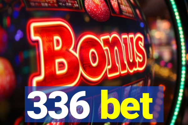 336 bet