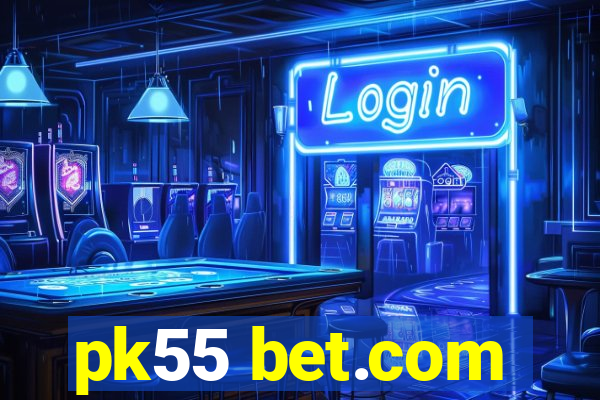 pk55 bet.com
