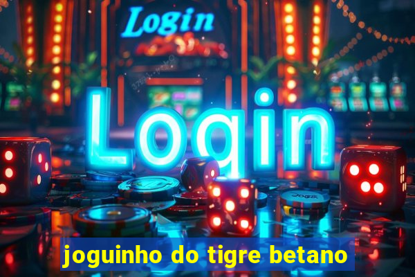 joguinho do tigre betano