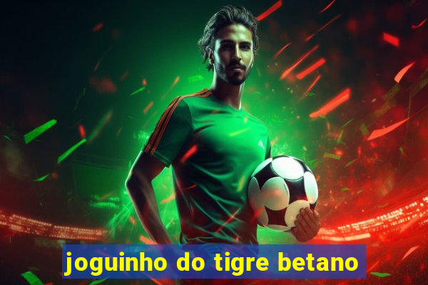 joguinho do tigre betano