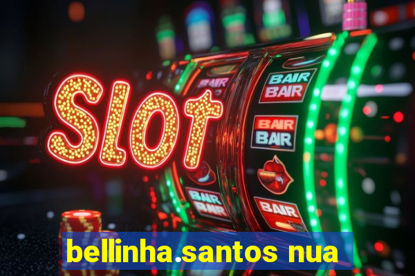 bellinha.santos nua