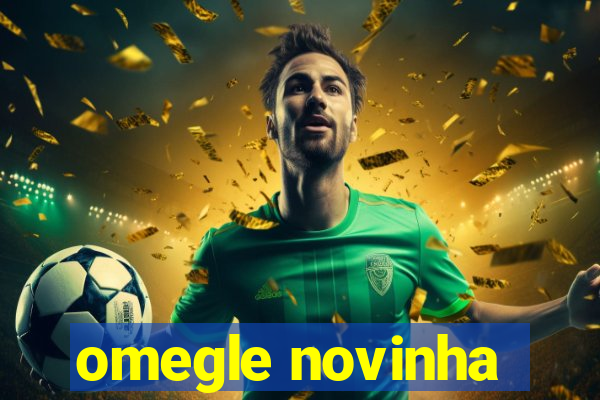 omegle novinha